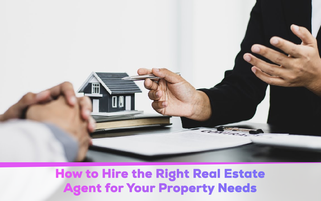 Hire the Right Real Estate Agent for Your Property